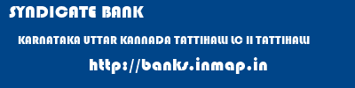 SYNDICATE BANK  KARNATAKA UTTAR KANNADA TATTIHALLI LC II TATTIHALLI  banks information 